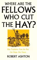 KNYGA Ashton, Robert Where Are the Fellows Who Cut the Hay?: How Traditions From the Past Can Shape Our Future