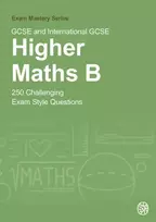 KNYGA Cottingham, Belle GCSE and International GCSE Higher Maths B: 250 Challenging Exam Style Questions