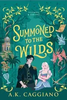 KNYGA Caggiano A K Summoned to the Wilds: A Cosy Enemies to Lovers Romantasy Adventure (Villains & Virtues Book 2)