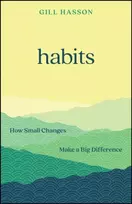 KNYGA Hasson, Gill (University of Sussex, UK) Habits: How Small Changes Make a Big Difference