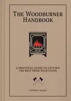 KNYGA Bailey, Anthony Woodburner Handbook: A Practical Guide to Getting the Best From Your Stove