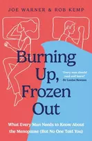 KNYGA Warner, Joe; Kemp, Rob Burning Up, Frozen Out: What Every Man Needs to Know About the Menopause (But No One Told You)