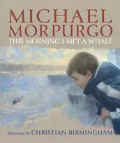 KNYGA Morpurgo, Sir Michael This Morning I Met a Whale