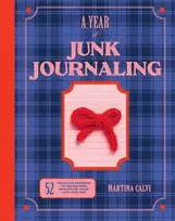 KNYGA Calvi, Martina Year of Junk Journaling: 52 creative prompts to transform scraps of your life into art