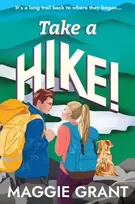 KNYGA Grant Maggie Take a Hike!: A Second Chance, Forced Proximity Romance Set on a Cross-Country Hiking Adventure (Everly Heath 2)