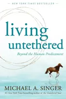 KNYGA Singer, Michael A. Living Untethered: Beyond the Human Predicament