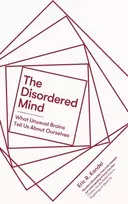 KNYGA Kandel Eric R Disordered Mind: What Unusual Brains Tell Us About Ourselves