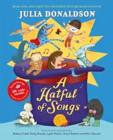 KNYGA Donaldson, Julia Hatful of Songs: read, sing and enjoy ten favourite picture book songs!