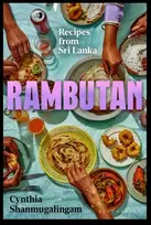 KNYGA Shanmugalingam, Cynthia Rambutan: Recipes from Sri Lanka, accompanying the acclaimed new London restaurant