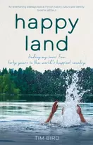 KNYGA Bird, Tim Happy Land: Finding my inner Finn: forty metai in the world’s happiest country