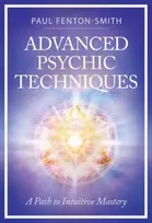 KNYGA Fenton-Smith, Paul (Paul Fenton-Smith) Advanced Psychic Techniques: A Path to Intuitive Mastery