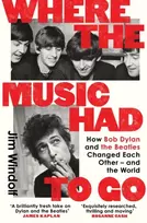 KNYGA Windolf, Jim Where the Music Had to Go: How Bob Dylan and The Beatles Changed Each Other – and the World