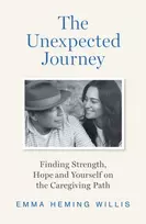 KNYGA Heming Willis, Emma Unexpected Journey: Finding Strength, Hope and Yourself on the Caregiving Path