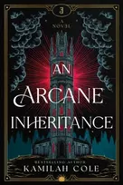 KNYGA Cole, Kamilah Arcane Inheritance: The Exciting Dark Academia Fantasy Romance from the Author of So Let Them Burn