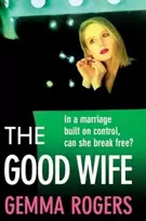 KNYGA Rogers, Gemma Good Wife: A completely addictive psychological thriller from Gemma Rogers