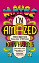 KNYGA Harris, John Maybe I'm Amazed: A Story of Love and Connection in Ten Songs: A BBC Radijas 4 BOOK OF THE WEEK