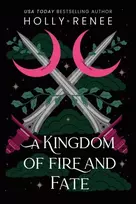 KNYGA Renee, Holly Kingdom of Fire and Fate: The Fourth Book in the Dark Enemies to Lovers Fantasy Romance Series (Stars and Shadows Book 4)