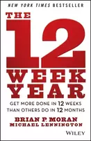 KNYGA Moran, Brian P. (The Execution Company); Lennington, Michael (The Execution Company; Michigan State University; University of Michigan) 12 Week Year: Get More Done in 12 Weeks than Others Do in 12 Months