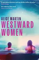 KNYGA Martin Alice Westward Women: 'An audacious first novel to set beside Margaret Atwood' JOYCE CAROL OATES