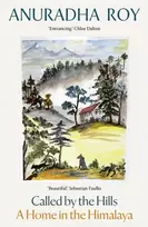 KNYGA Roy, Anuradha Called by the Hills: A Home in the Himalaya