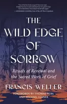 KNYGA Weller, Francis Wild Edge of Sorrow: Rituals of Renewal and the Sacred Work of Grief