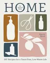 KNYGA Birrell, Harriet Home: DIY Recipes for a Toxin-Free, Low-Waste Life