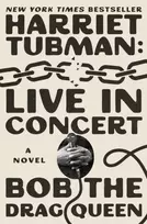 KNYGA Bob the Drag Queen Harriet Tubman: Live in Concert: A Novel