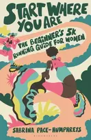 KNYGA Pace-Humphreys, Sabrina Start Where You Are: The Beginner’s 5k Running Guide for Women
