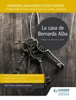 KNYGA Bianchi, Sebastian; Thacker, Mike Modern Languages Study Guides: La casa de Bernarda Alba: Literature Study Guide for AS/A-level Spanish