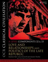 KNYGA Barr, Matthew (RMS for Girls, UK); Cresswell, Dr Lucy (Bishop’s Stortford College, UK) OCR Classical Civilisation A Level Components 32 and 33: Love and Relationships and Politics of the Late Republic