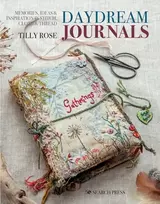 KNYGA Rose Tilly Daydream Journals: Memories, Ideas & Inspiration in Stitch, Cloth & Thread