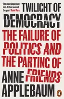 KNYGA Applebaum, Anne Twilight of Democracy: The Failure of Politics and the Parting of Friends