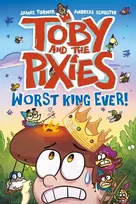 KNYGA Turner, James; Schuster, Andreas Toby and the Pixies: Worst King Ever! (a Phoenix Comic Book)