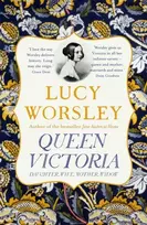 KNYGA Worsley, Lucy Queen Victoria: The authoritative biography of Victoria as daughter, wife, mother, widow, by beloved historian Lucy Worsley OBE