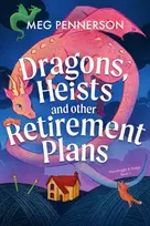KNYGA Pennerson, Meg Dragons, Heists and Other Retirement Plans: A heart-warming cozy fantasy mystery