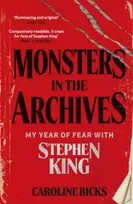 KNYGA Bicks, Caroline Monsters in the Archives: My Year of Fear with Stephen King