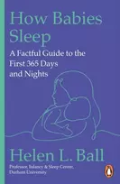 KNYGA Ball, Professor Helen L. How Babies Sleep: A Factful Guide to the First 365 Days and Nights