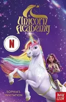 KNYGA Nosy Crow Ltd; Academy, Unicorn Unicorn Academy: Sophia's Invitation: an official book of the Netflix series