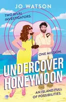 KNYGA Watson, Jo Undercover Honeymoon: A spicy and hilarious enemies-to-lovers escapist beach read!