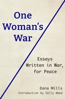 KNYGA Mills, Dana One Woman's War: Essays Written in War, for Peace