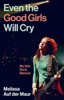 KNYGA Maur, Melissa Auf der Even the Good Girls Will Cry: My 90s Rock Memoir