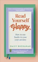 KNYGA Buchanan, Daisy Read Yourself Happy: How to Use Books to Ease Your Anxiety