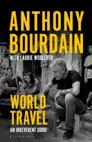 KNYGA Bourdain, Anthony; Woolever, Laurie World Travel: An Irreverent Guide