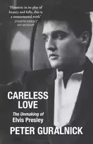 KNYGA Guralnick, Peter Careless Love: The Unmaking of Elvis Presley