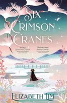 KNYGA Lim, Elizabeth Six Crimson Cranes: The magical and spellbinding fantasy fairytale retelling