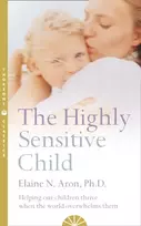 KNYGA Aron, Elaine N. Highly Sensitive Child: Helping Our Children Thrive When the World Overwhelms Them