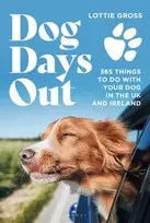 KNYGA Gross, Lottie Dog Days Out: 365 things to do with your dog in the UK and Ireland