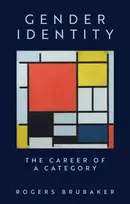 KNYGA Brubaker, Rogers (University of California, Los Angeles, CA) Gender Identity: The Career of a Category