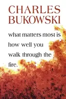 KNYGA Bukowski, Charles What Matters Most Is How Well You Walk Through the Fire