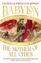 KNYGA Llewellyn-Jones, Professor Lloyd Babylon: The Mother of All Cities, from the critically acclaimed ancient historian and author of The Cleopatras